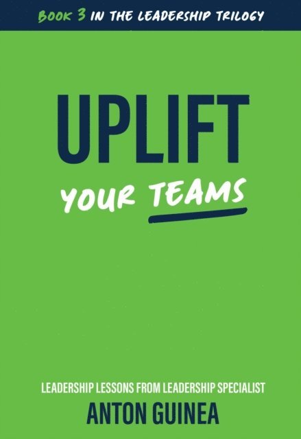 Anton Guinea - Uplift Your Teams, E-bok