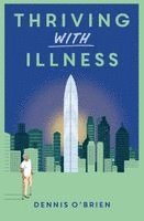 Dennis O'Brien - Thriving With Illness, Häftad