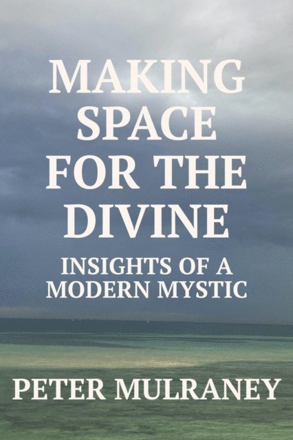 Peter Mulraney - Making Space for the Divine, E-bok