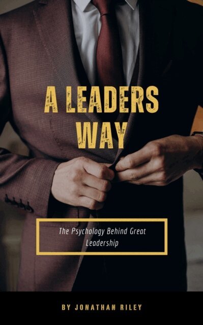 Jonathan Riley - Leader's Way - The Psychology Behind Great Leadership, E-bok