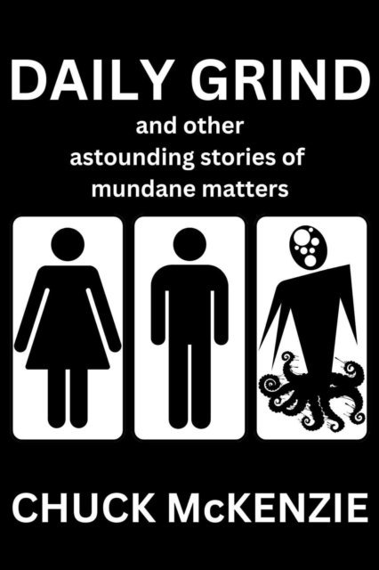Chuck McKenzie - Daily Grind and Other Astounding Stories of Mundane Matters, E-bok