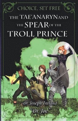 Joe Ireland - Tae'anaryn and The Spear of the Troll Prince, Häftad
