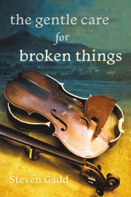 Steven Gadd - Gentle Care for Broken Things, E-bok