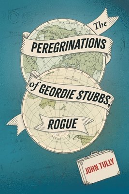 John Tully - Peregrinations of Geordie Stubbs, Rogue, Häftad