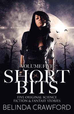 Belinda Crawford - Short Bits Volume 5: Five original science fiction & fantasy stories, Häftad. Tillgänglighet: Lägg i varukorg