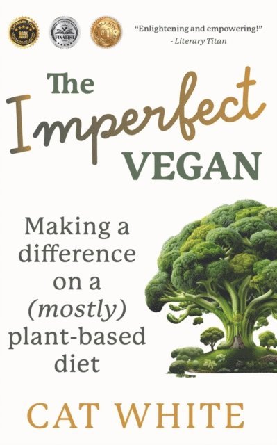 Cat White - Imperfect Vegan: Making a Difference on a (Mostly) Plant-Based Diet, E-bok