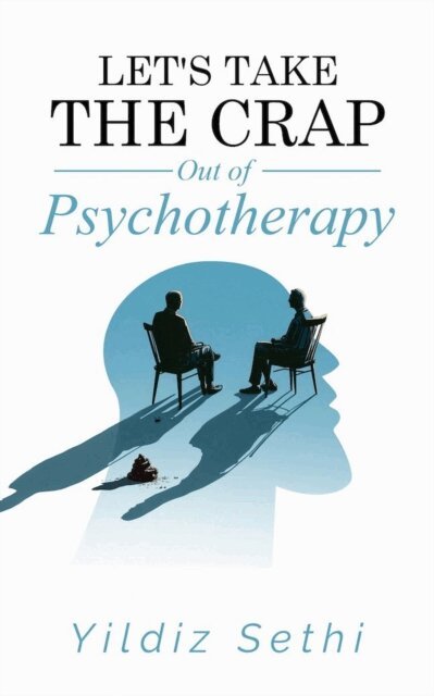 yildiz sethi - Let's Take the Crap Out of psychotherapy, E-bok