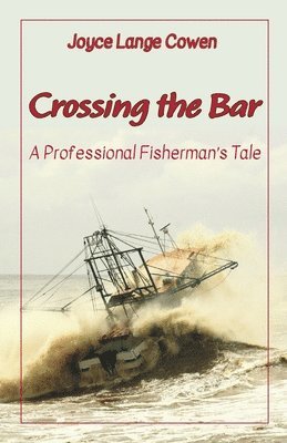 Joyce Lange Cowen - Crossing the Bar - A Professional Fisherman's Tale, Häftad