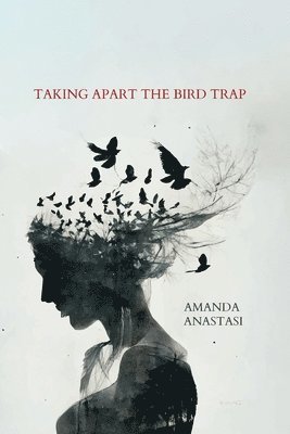 Amanda Anastasi - Taking Apart the Bird Trap, Häftad