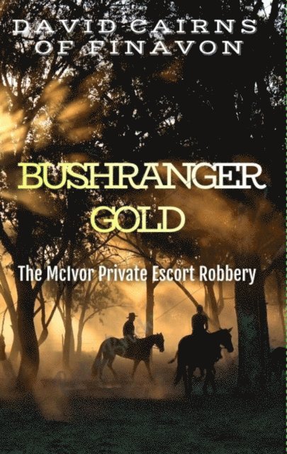 David Cairns Of Finavon - Bushranger Gold, E-bok