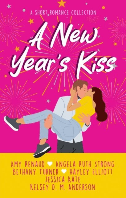 Kelsey D.M. Anderson, Hayley Elliott, Bethany Turner, Angela Ruth Strong, Amy Renaud, Jessica Kate - New Year's Kiss, E-bok