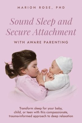 Marion Rose - Sound Sleep and Secure Attachment With Aware Parenting, Häftad
