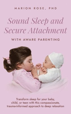 Marion Rose - Sound Sleep and Secure Attachment With Aware Parenting, Inbunden