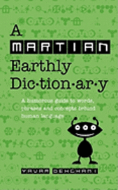 A Martian Earthly Dictionary: A humorous guide to words, phrases and concepts behind human language