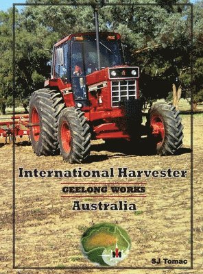Sarah Tomac - International Harvester Australia: Geelong Works, Inbunden. Tillgänglighet: Lägg i varukorg