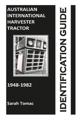 Sarah Tomac - Australian International Harvester Tractor Identification Guide, Häftad. Tillgänglighet: Lägg i varukorg