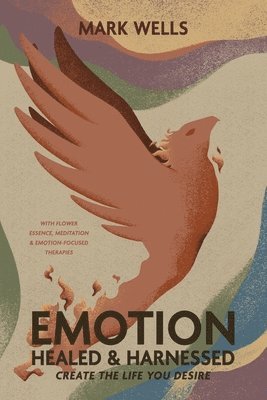 Mark Wells - EMOTION Healed and Harnessed, Häftad
