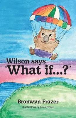 Bronwyn Frazer - Wilson says 'What if...?', Häftad. Tillgänglighet: Lägg i varukorg