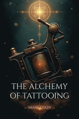 Shane Coley - Alchemy of Tattooing, Häftad. Tillgänglighet: Lägg i varukorg