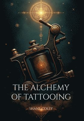 Shane Coley - Alchemy of Tattooing, Inbunden. Tillgänglighet: Lägg i varukorg