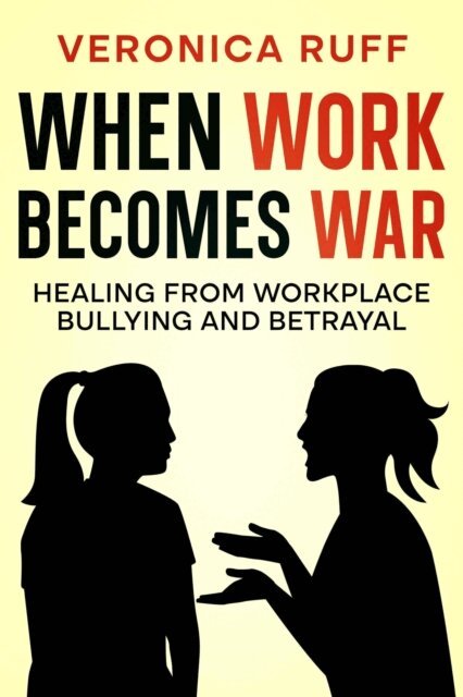 Veronica Ruff - When Work Becomes War: Healing from Workplace Bullying and Betrayal, E-bok. Tillgänglighet: Lägg i varukorg