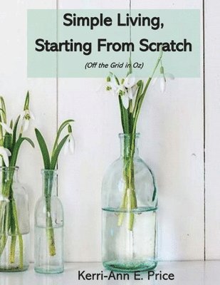 Kerri-Ann E Price - Simple Living, Starting from Scratch, Häftad. Tillgänglighet: Lägg i varukorg
