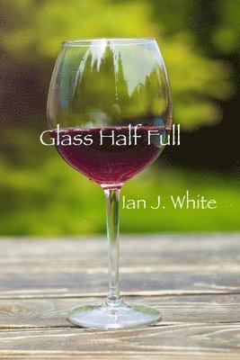 Ian J White - Glass Half Full, Häftad. Tillgänglighet: Lägg i varukorg