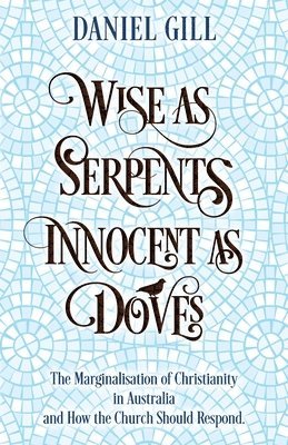 Daniel Gill - Wise as Serpents; Innocent as Doves, Häftad