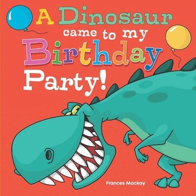Frances MacKay - A Dinosaur Came To My Birthday Party!, Häftad
