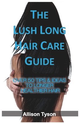 Allison Tyson - Lush Long Hair Care Guide, Häftad. Tillgänglighet: Lägg i varukorg