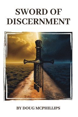 Doug Mcphillips - Sword of Discernment, The, Häftad. Tillgänglighet: Lägg i varukorg