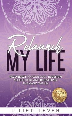Juliet Lever - Relaunch My Life: A guide to help you reconnect to your soul, redesign your future and rediscover the magic within, Häftad. Tillgänglighet: Lägg i varukorg