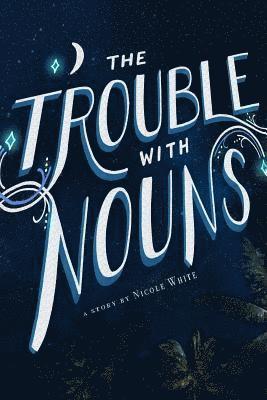 Nicole White - The Trouble With Nouns, Häftad