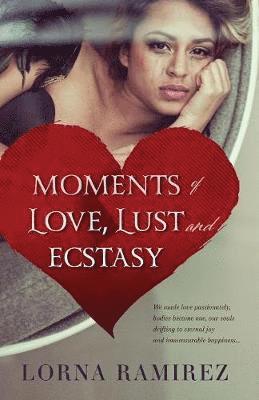 Lorna Ramirez - Moments of Love, Lust and Ecstasy, Häftad. Tillgänglighet: Lägg i varukorg