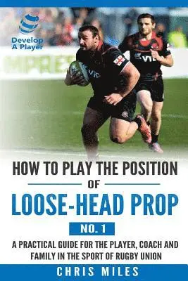 David Christopher Miles - How to play the position of loose-head prop (No. 1), Häftad. Tillgänglighet: Lägg i varukorg