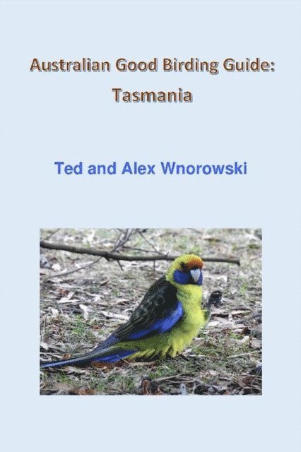 Alex Wnorowski, Ted Wnorowski - Australian Good Birding Guide: Tasmania, E-bok. Tillgänglighet: Lägg i varukorg