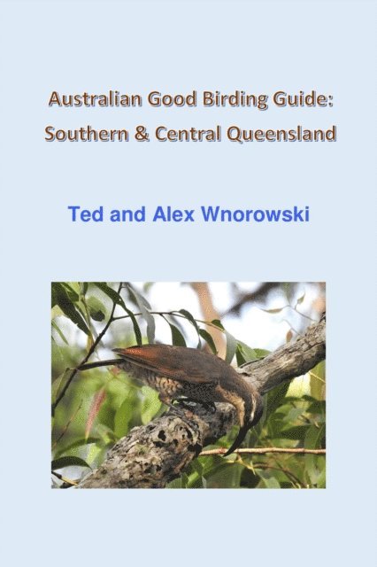 Alex Wnorowski, Ted Wnorowski - Australian Good Birding Guide: Southern & Central Queensland, E-bok. Tillgänglighet: Lägg i varukorg