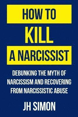 J H Simon - How To Kill A Narcissist, Häftad