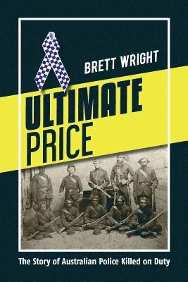 Brett Wright - Ultimate Price: The Story of Police Killed on Duty, Häftad