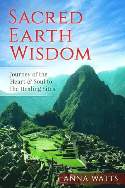 Sacred Earth Wisdom - Journey of the Heart & Soul to the Healing Sites