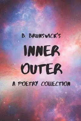 B. Brunswick - Inner Outer: A Poetry Collection, Häftad. Tillgänglighet: Lägg i varukorg