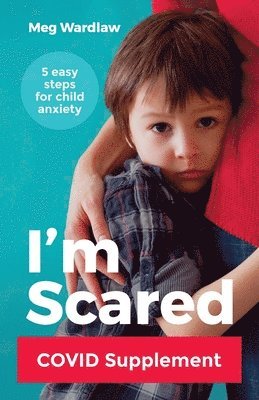Meg Wardlaw - I'm Scared: Five Easy Steps for Child Anxiety - Covid Supplement, Häftad. Tillgänglighet: Lägg i varukorg