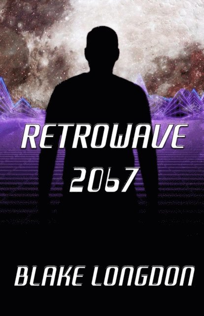 Blake Longdon - Retrowave 2067: A Virtual Reality Adventure, E-bok. Tillgänglighet: Lägg i varukorg