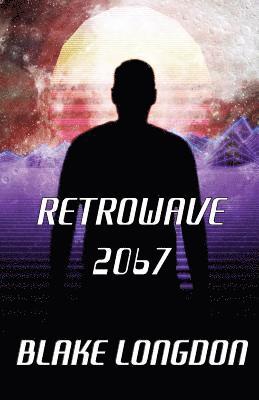 Blake Longdon - Retrowave 2067: A Virtual Reality Adventure, Häftad
