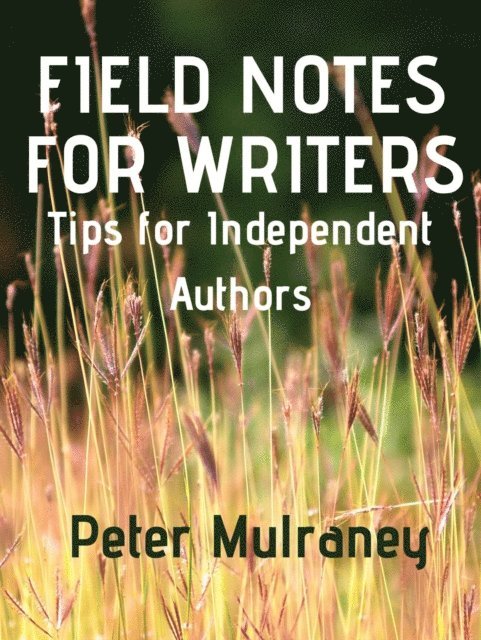 Peter Mulraney - Field Notes for Writers, E-bok