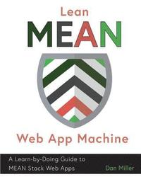 Lean MEAN Web App Machine: A Learn-by-Doing Guide to MEAN Stack Web Apps