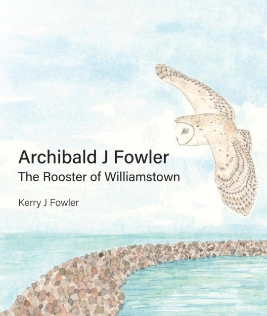 Kerry Janet Fowler, Burbidge Mary - Archibald J Fowler The Rooster of Williamstown, E-bok. Tillgänglighet: Lägg i varukorg