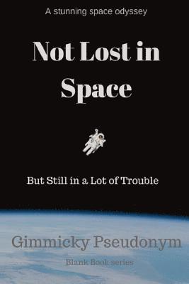 Gimmicky Pseudonym - Not Lost in Space But Still in a Lot of Trouble, Häftad. Tillgänglighet: Lägg i varukorg
