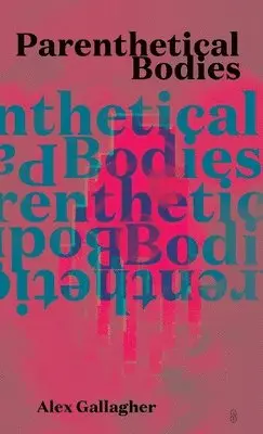 Alex Gallagher - Parenthetical Bodies, Häftad. Tillgänglighet: Lägg i varukorg