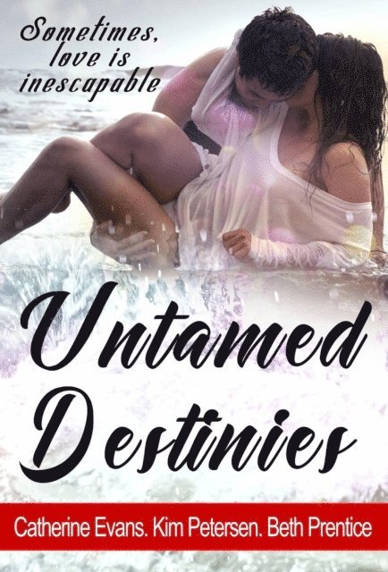Catherine Evans, Beth Prentice, Kim Petersen - Untamed Destinies, E-bok